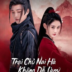 Trại Chủ Nại Hà Không Dễ Làm